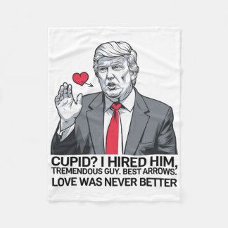 Cupid I Hired Him Tremendous Guy Best Arrows Trump Fleece Blanket