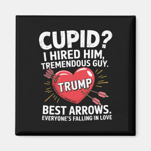 Cupid I Hired Him Tremendous Guy Best Arrows Trump Magnet