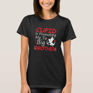 Cupid Is Promoting Me To Big Brother Toddler Valen T-Shirt
