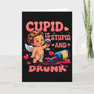 Cupid Is Stupid And Drunk Funny Anti-valentine's D Card