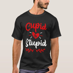 Cupid Is Stupid Anti Valentine'S Day Joke Enthusia T-Shirt