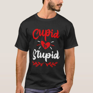 Cupid Is Stupid Anti Valentine'S Day Joke Enthusia T-Shirt