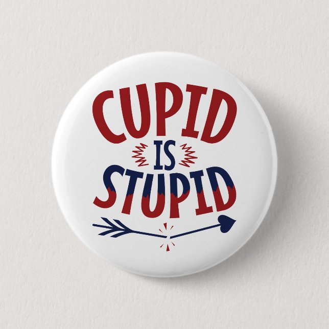 Cupid Is Stupid Anti Valentine's Day Single 6 Cm Round Badge (Front)
