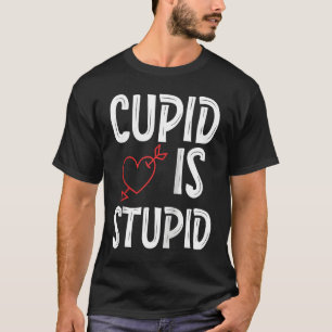 Cupid Is Stupid Anti Valentine's Day Stupid Cupid  T-Shirt