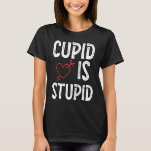 Cupid Is Stupid Anti Valentine's Day Stupid Cupid  T-Shirt