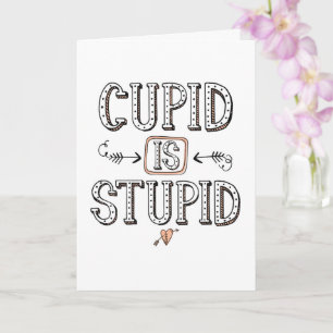 Cupid is Stupid Greeting Card
