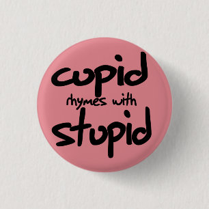 Cupid rhymes with stupid 3 cm round badge
