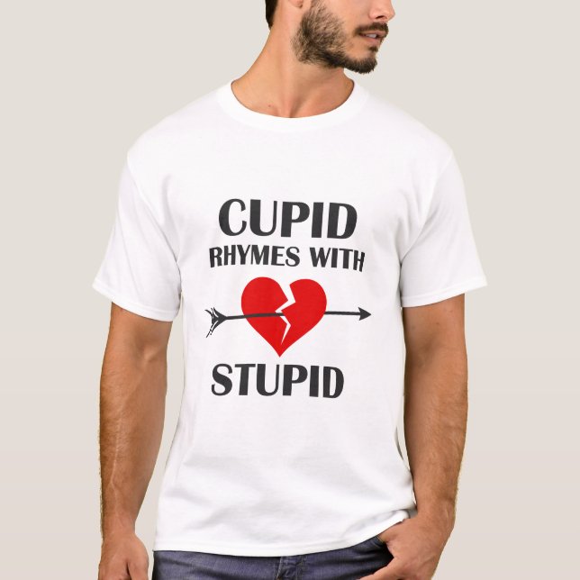 Cupid Rhymes With Stupid Valentines Day T-Shirt (Front)