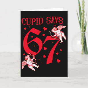 Cupid Says 67 Meme For Kids Women Men Boys Girls V Card