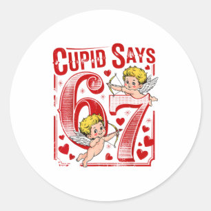 Cupid Says 67 Valentine Couple Matching Six Seven  Classic Round Sticker