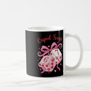 Cupid Says 6 7 Cute Valentine Dice Coquette Bow 67 Coffee Mug