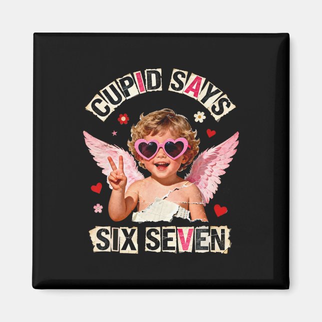Cupid Says Six Seven 67 Funny Valentine Meme  Magnet (Front)
