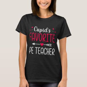 Cupids Favorite Pe Teacher - Valentines Day  T-Shirt