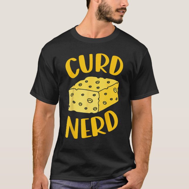 Curd Nerd is cheese enthusiast is cheese tasting g T-Shirt (Front)