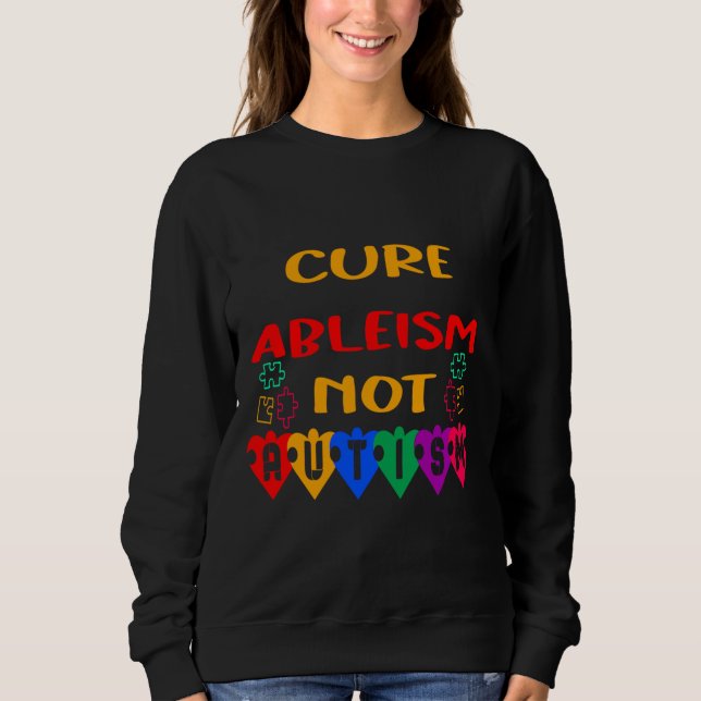 Cure Ableism Not Autism  Sweatshirt (Front)