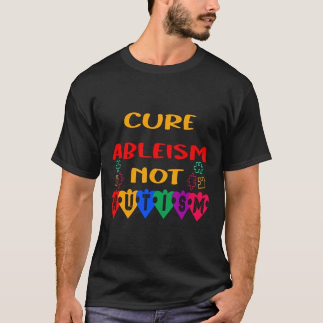 Cure Ableism Not Autism  T-Shirt (Front)
