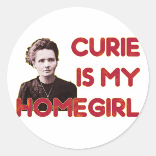 Curie Is My Homegirl Classic Round Sticker