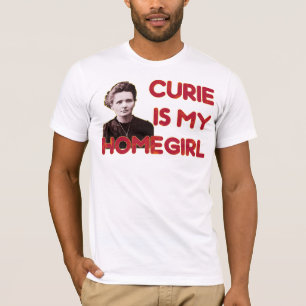 Curie Is My Homegirl T-Shirt