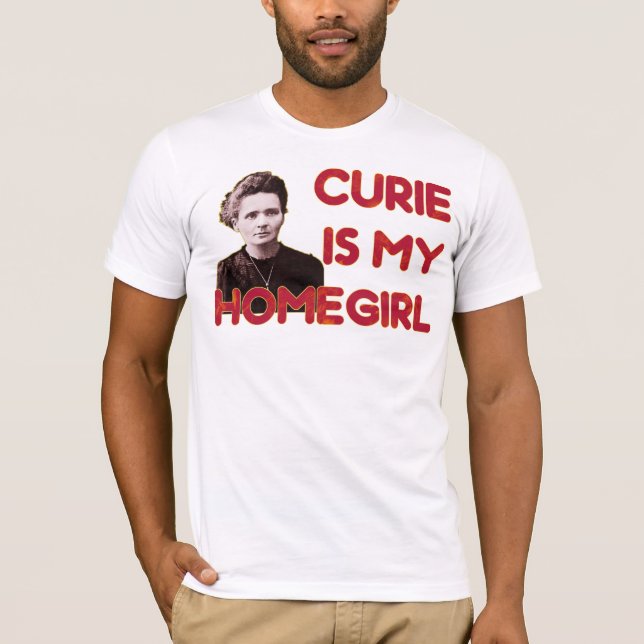 Curie Is My Homegirl T-Shirt (Front)