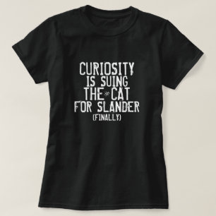 Curiosity's suing the cat (finally) T-Shirt