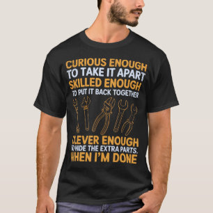 Curious Enough To Take It Apart Auto Car Garage Me T-Shirt