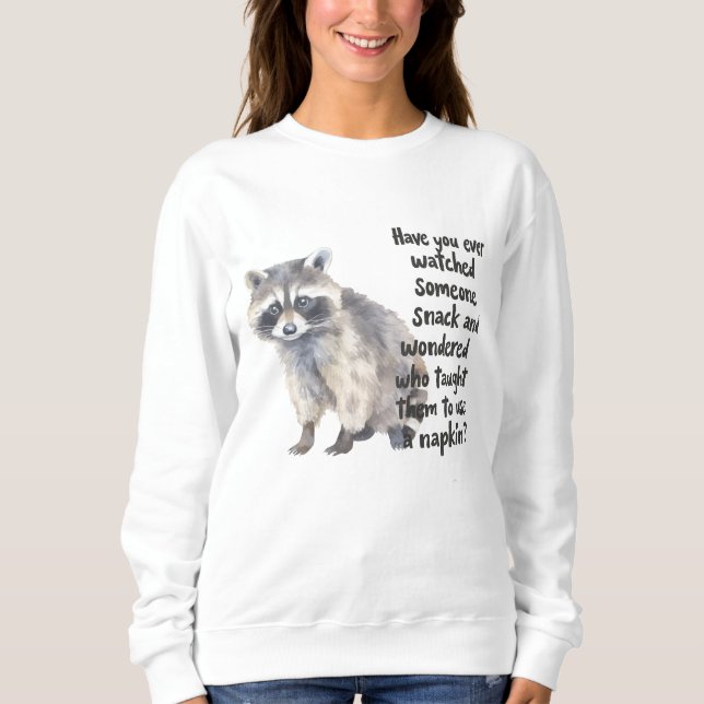 Curious Racoon with Funny Snacking Quote Art Prin Sweatshirt (Front)