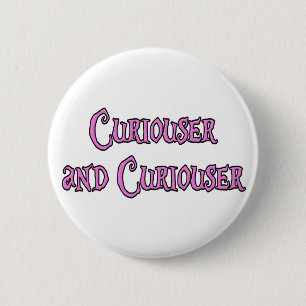 Curiouser and Curiouser 6 Cm Round Badge