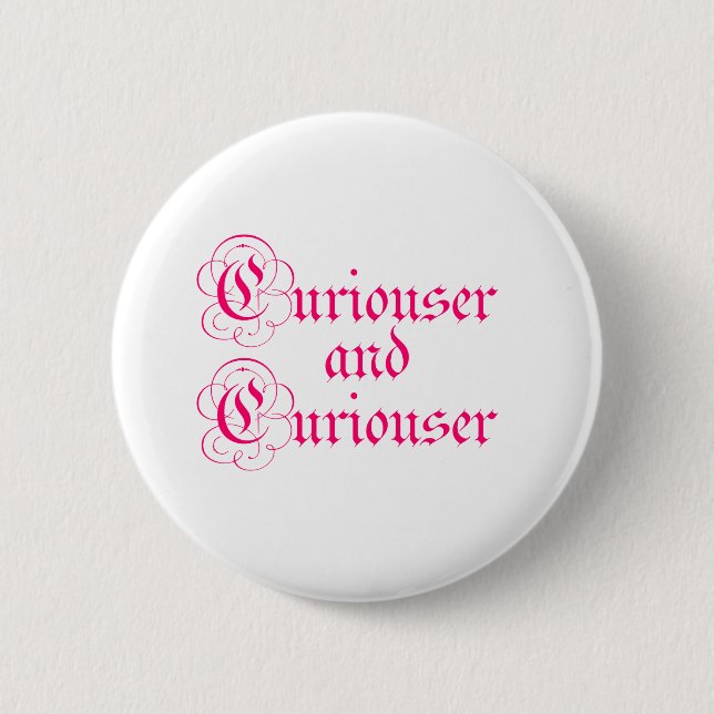 Curiouser & Curiouser 6 Cm Round Badge (Front)