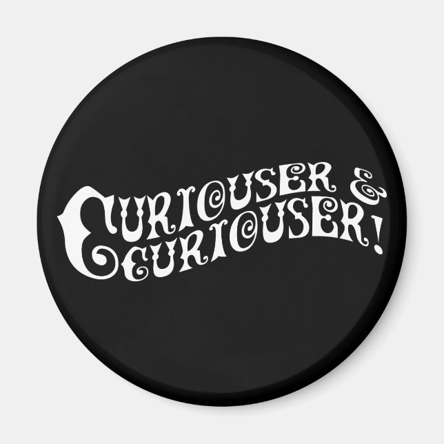 Curiouser & Curiouser Magnet (Front)