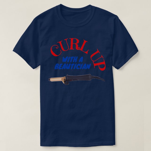 Curl up with a beautician T-Shirt (Design Front)
