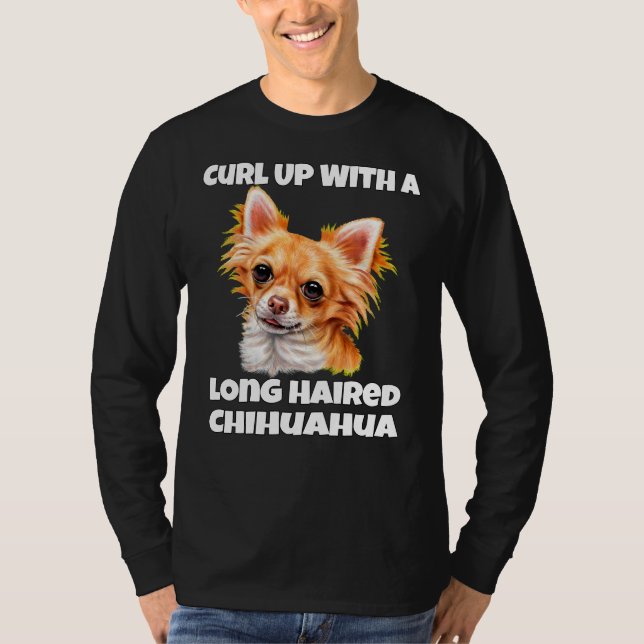 Curl Up With A Long Hair Chihuahua Dog T-Shirt (Front)