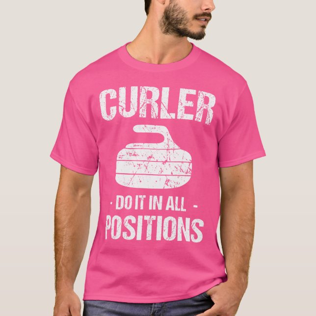 Curler Do It In All Positions Curling Stick Stick  T-Shirt (Front)