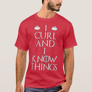 Curler - I Curl & I Know Things curling (1)  T-Shirt