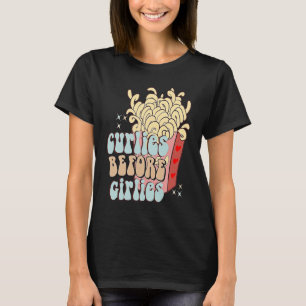 Curlies Before Girlies Valentines Day French Frie T-Shirt