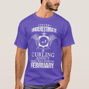 Curling Addict February Funny Design For Gift T-Shirt