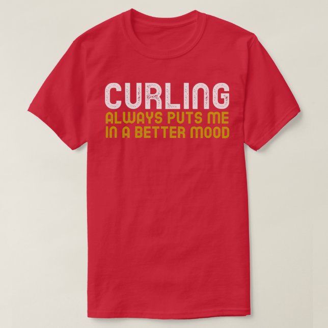 Curling Always Puts Me In A Better Mood 1 T-Shirt (Design Front)