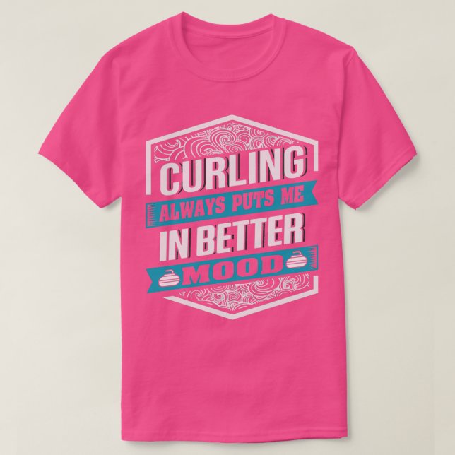 Curling always puts me in better Mood for Curler T-Shirt (Design Front)