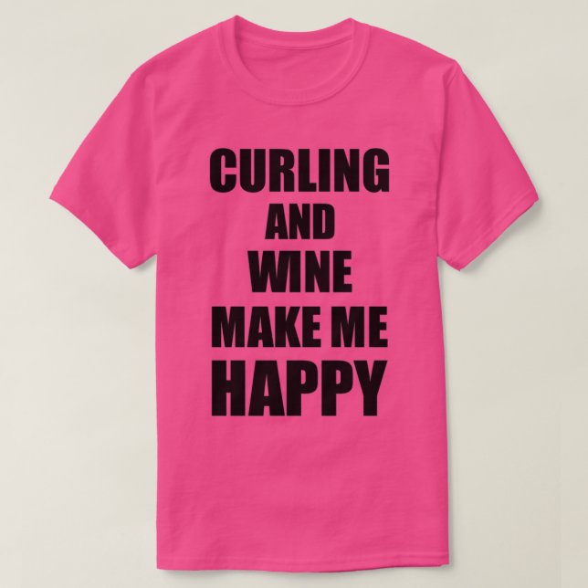 Curling And Wine Make Me Happy Funny Gift Idea For T-Shirt (Design Front)