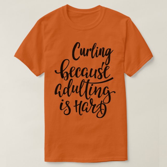 Curling Because Adulting Is Hard T-Shirt (Design Front)
