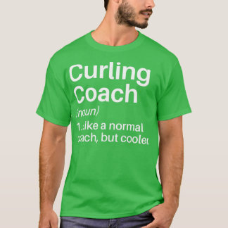 Curling Coach Funny Definition Curling Coach Gift T-Shirt