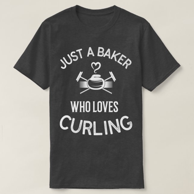 Curling Curling Player Just A Baker Who Loves Curl T-Shirt (Design Front)