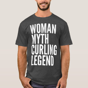 Curling Gifts Woman Myth Curling Legend T-Shirt
