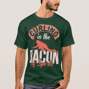 Curling Is The Bacon Of Sports Funny Curling Playe T-Shirt