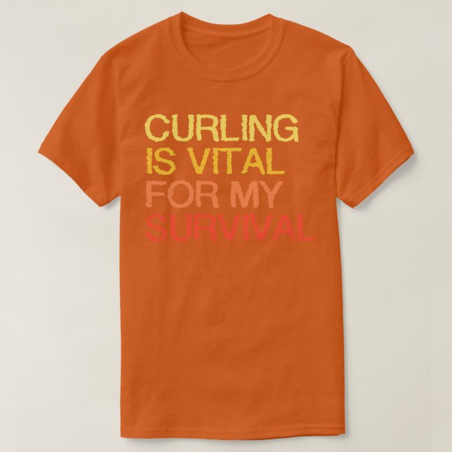 Curling Is Vital For My Survival T-Shirt (Design Front)