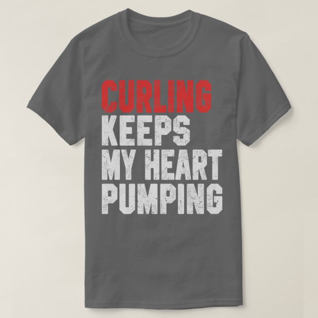 Curling Keeps My Heart Pumping T-Shirt (Design Front)