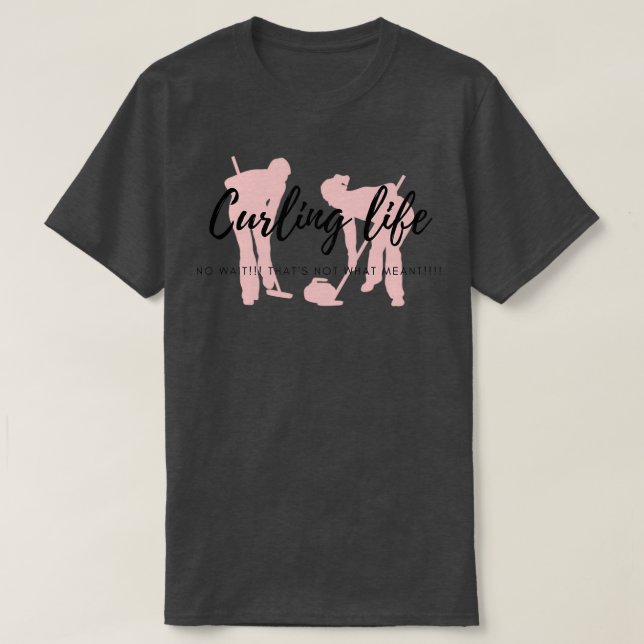 CURLING LIFE NO WAIT CURLY LIFE T-Shirt (Design Front)