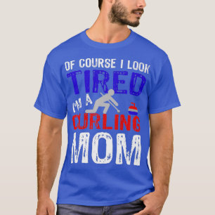 Curling Mum Funny Mother Of Course Im Tired T-Shirt