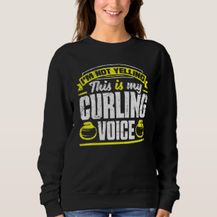 Curling Player For A Curler I'm Not Yelling Sweatshirt