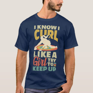 Curling Player for a Female Curler I Know I Curl L T-Shirt
