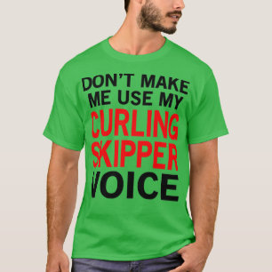 Curling Skipper Voice Funny Sport Sayings T-Shirt